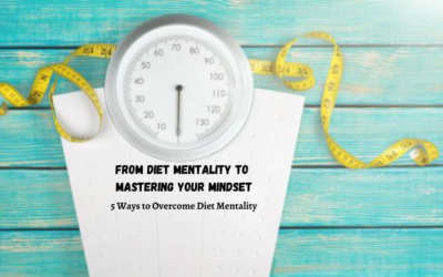 From Diet Mentality to Mastering Your Mindset